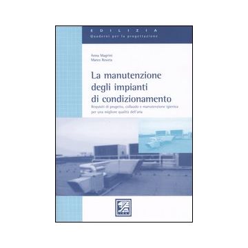 La manutenzione degli impianti di condizionamento. Requisiti di progetto, collaudo e manutenzione igienica per una migliore qualità dell'aria