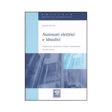 Ascensori elettrici e idraulici. Progettazione, installazione, collaudo e manutenzione