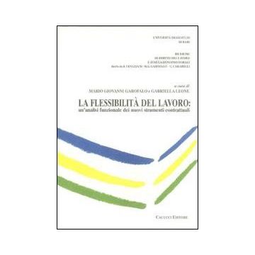 La flessibilità del lavoro. Un'analisi funzionale dei nuovi strumenti contrattuali