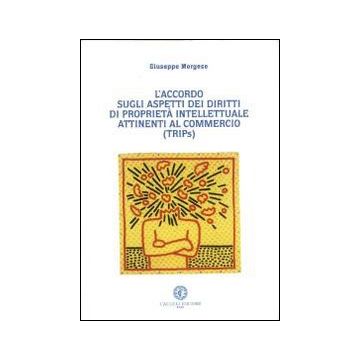 L'accordo sull'aspetto dei diritti di proprietà intellettuale attinenti al commercio (TRIPs)