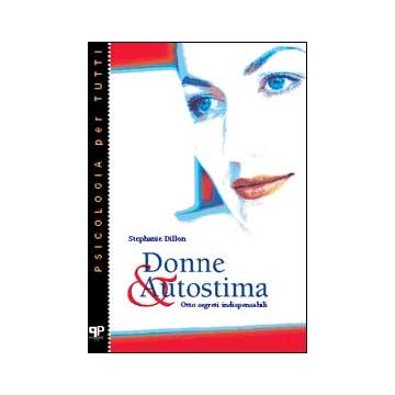 Donne & autostima. Otto segreti indispensabili