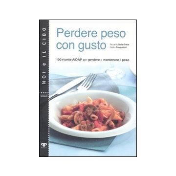 Perdere peso con gusto. 100 ricette AIDAP per perdere e mantenere peso