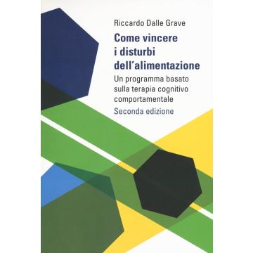 Come vincere i disturbi dell'alimentazione. Un programma basato sulla terapia cognitivo comportamentale