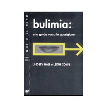 Bulimia. Una guida verso la guarigione