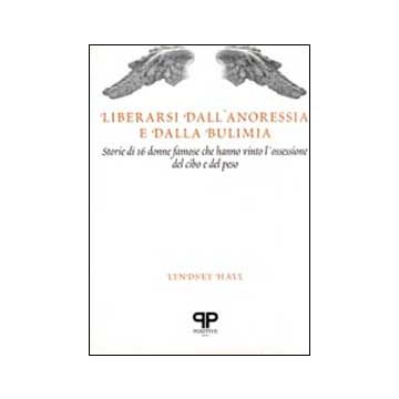 Liberarsi dall'anoressia e dalla bulimia: storie di 16 donne famose che hanno vinto l'ossessione del cibo e del peso