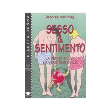 Sesso & sentimento. La verità di lei, la versione di lui