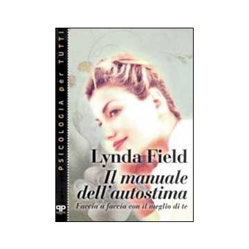 Il manuale dell'autostima. Faccia a faccia con il meglio di te