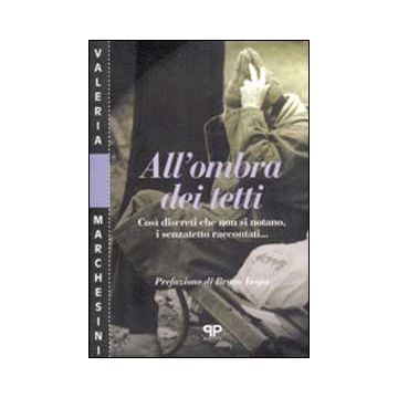 All'ombra dei tetti. Così discreti che non si notano, i senzatetto raccontati...