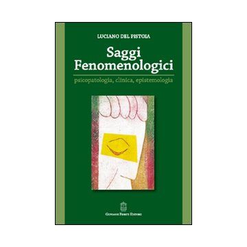Saggi fenomenologici. Psicopatologia, clinica, epistemologia