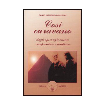 Così curavano. Dagli egizi agli esseni: comprendere e praticare