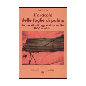 L'oracolo delle foglie di palma. La tua vita di oggi è stata scritta 5000 anni fa...