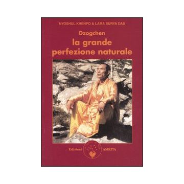 Dzogchen. La grande perfezione naturale. Insegnamenti dzogchen e canti adamantini