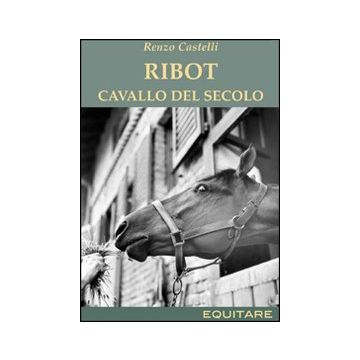 Ribot. Cavallo del secolo