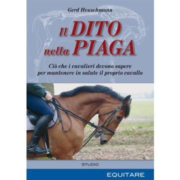 Il dito nella piaga. Ciò che i cavalieri devono sapere per mantenere in salute il proprio cavallo