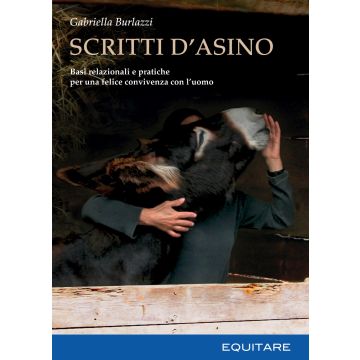 Scritti d'asino. Basi relazionali e pratiche per una felice convivenza con l'uomo