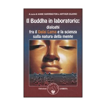 Il Buddha in laboratorio. Dialoghi fra il Dalai Lama e la scienza sulla natura della mente