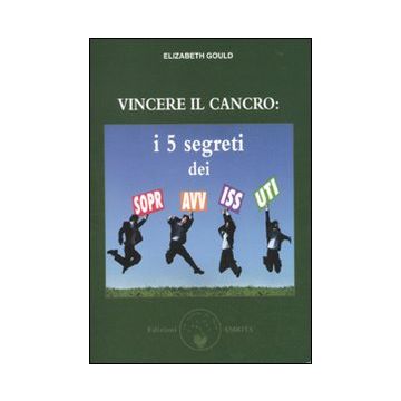 Vincere il cancro. I 5 segreti dei sopravvissuti