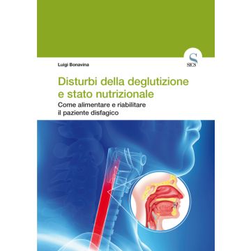 Disturbi della deglutizione e stato nutrizionale. Come alimentare e riabilitare il paziente disfagico
