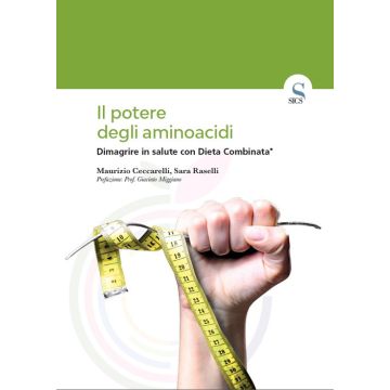 Il potere degli aminoacidi. Dimagrire in salute con Dieta Combinata®