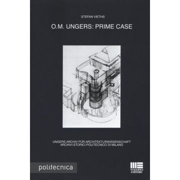 O.M. Ungers. Prime case. Ungers Archiv fur Architekturwissenschaft, Archivi storici Politecnico di Milano. Ediz. italiana e inglese