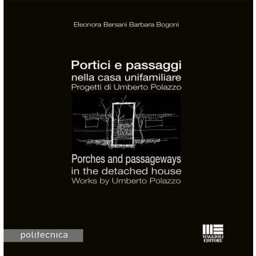 Portici e passaggi nella casa unifamiliare. Progetti di Umberto Polazzo-Porches and passageways in the detached house. Works by Umberto Polazzo. Ediz. bilingue