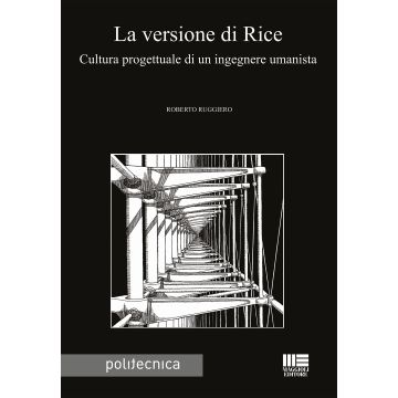 La versione di Rice. Cultura progettuale di un ingegnere umanista