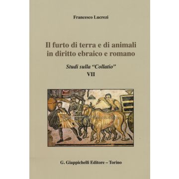 Il furto di terra e di animali in diritto ebraico e romano. Studi sulla «Collatio» VII