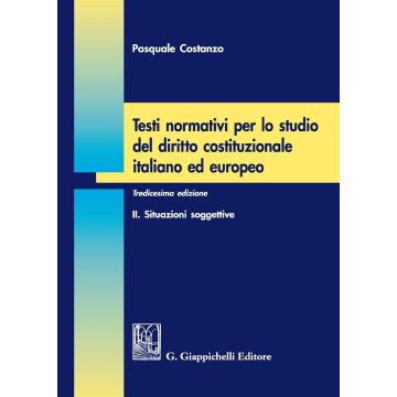 Testi normativi per lo studio del diritto costituzionale italiano ed europeo. Vol. 2: Situazioni soggettive