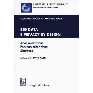 Big data e privacy by design. Anonimizzazione, pseudonimizzazione, sicurezza. Con Contenuto digitale per download e accesso on line