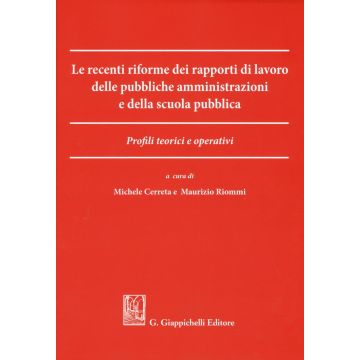 Le recenti riforme dei rapporti di lavoro delle pubbliche amministrazioni e della scuola pubblica. Profili teorici e operativi