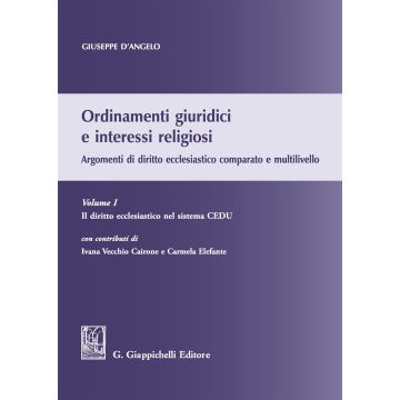 Ordinamenti giuridici e interessi religiosi. Argomenti di diritto ecclesiastico comparato e multilivello. Vol. 1: Il diritto ecclesiastico nel sistema CEDU