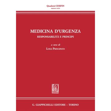 Medicina d'urgenza. Responsabilità e principi. Atti del Convegno (Firenze, 15 luglio 2016)