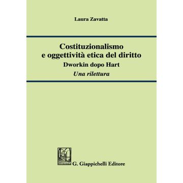 Costituzionalismo e oggettività etica del diritto. Dworkin dopo Hart. Una rilettura