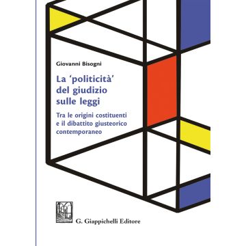 La «politicità» del giudizio sulle leggi. Tra le origini costituenti e il dibattito giusteorico contemporaneo