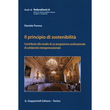 Il principio della sostenibilità. Contributo allo studio di un programma costituzionale di solidarietà intergenerazionale