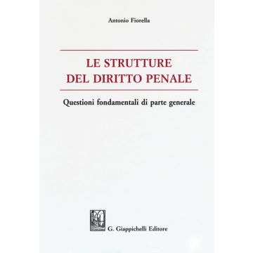 Le strutture del delitto penale. Questioni fondamentali di parte generale