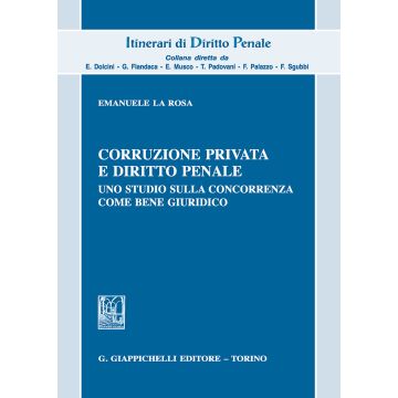 Corruzione privata e diritto penale. Uno studio sulla concorrenza come bene giuridico