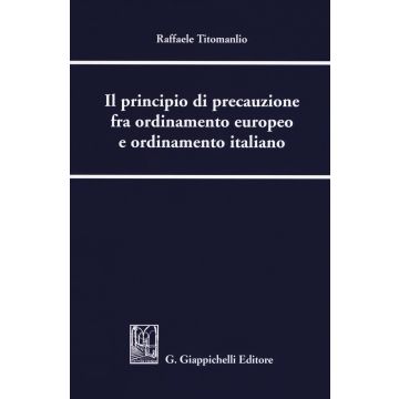 Il principio di precauzione fra ordinamento europeo e ordinamento italiano