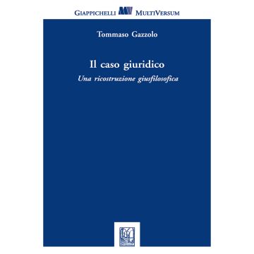 Il caso giuridico. Una ricostruzione giusfilosofica