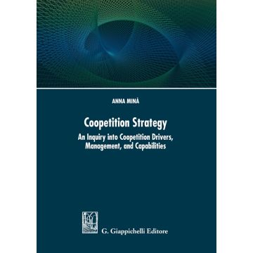 Coopetition strategy. An inquiry into coopetition drivers, management, and capabilities