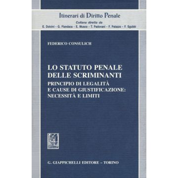 Lo statuto penale delle scriminanti. Principio di legalità e cause di giustificazione: necessità e limiti