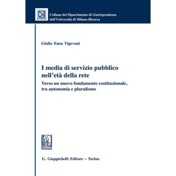I media di servizio pubblico nell'età della rete. Verso un nuovo fondamento costituzionale, tra autonomia e pluralismo