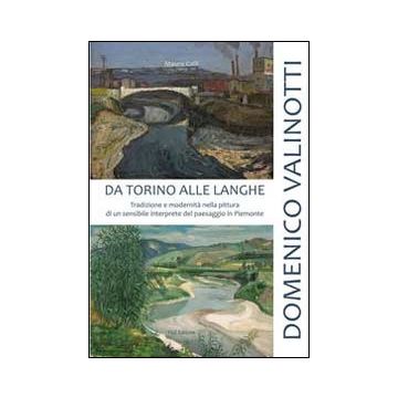 Domenico Valinotti. Da Torino alle Langhe. Ediz. illustrata