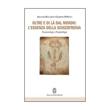 Oltre e di là dal mondo: l'essenza della schizofrenia. Fenomenologia e psicopatologia