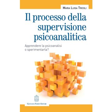 Il processo della supervisione psicoanalitica. Apprendere la psicoanalisi o sperimentarla?