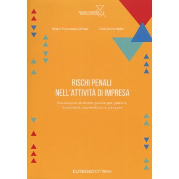 Rischi penali nell'attività di impresa. vademecum di diritto penale per giuristi, consulenti, imprenditori e manager