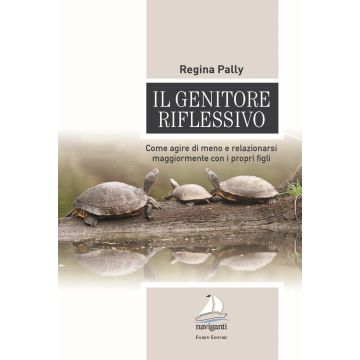 Il genitore riflessivo. Come agire di meno e relazionarsi maggiormente con i propri figli
