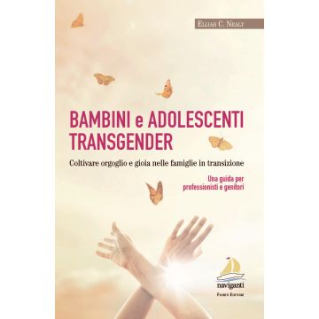 Bambini e adolescenti transgender. Coltivare orgoglio e gioia nelle famiglie in transizione. Una guida per professionisti e genitori