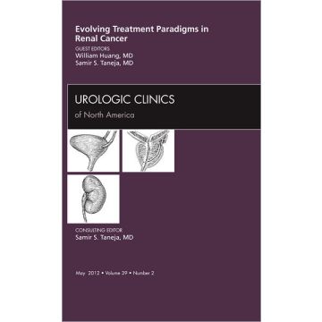 Evolving Treatment Paradigms in Renal Cancer, An Issue of Urologic Clinics  [Huang  - Elsevier Science]