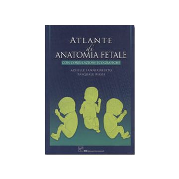 Atlante di Anatomia Fetale con Correlazioni Ecografiche 1/ed. (V.E)